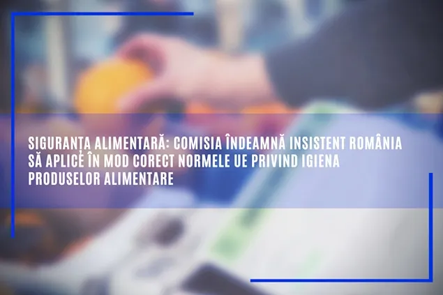 E.C. warns Romania to correctly apply the EU rules regarding the hygiene of food products