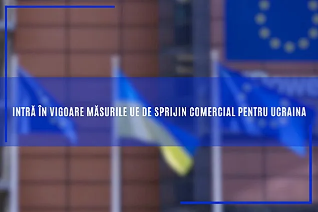 Au intrat în vigoare noile măsuri UE de sprijin comercial pentru Ucraina