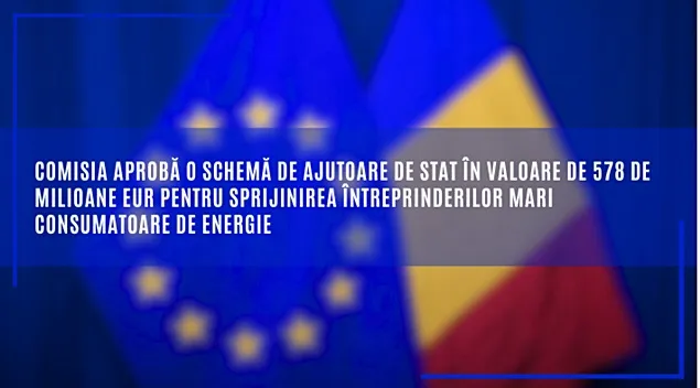 CE a aprobat ajutoare în valoare de 578 de mil. euro pentru firmele românești mari consumatoare de energie